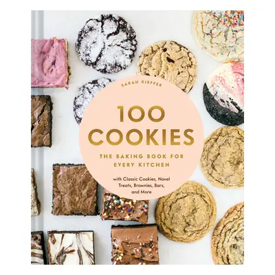 "100 Cookies: The Baking Book for Every Kitchen, with Classic Cookies, Novel Treats, Brownies, B