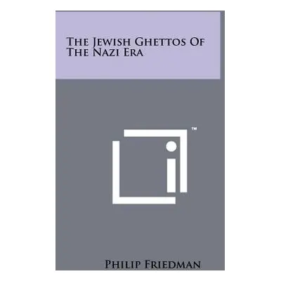 "The Jewish Ghettos Of The Nazi Era" - "" ("Friedman Philip")