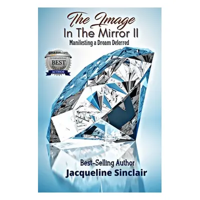 "The Image in the Mirror II: Manifesting a Dream Deferred" - "" ("Sinclair Jacqueline")