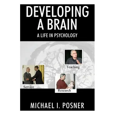 "Developing a Brain: A Life in Psychology" - "" ("Posner Michael I.")