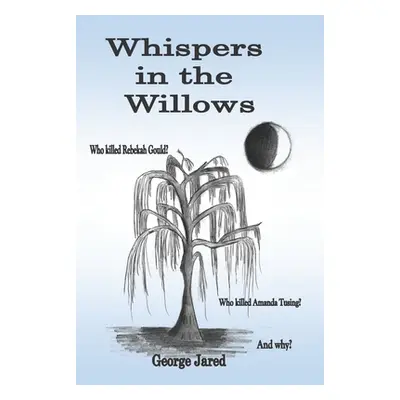 "Whispers in the Willows: Who killed Rebekah Gould? Who killed Amanda Tusing? And why?" - "" ("J