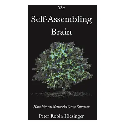 "The Self-Assembling Brain: How Neural Networks Grow Smarter" - "" ("Hiesinger Peter Robin")