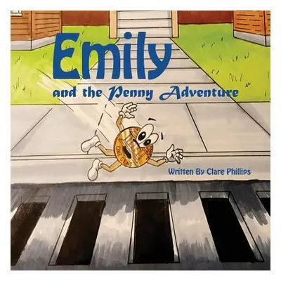 "Emily And The Penny Adventure" - "" ("Phillips Clare")