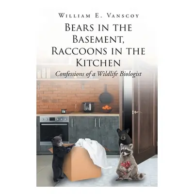 "Bears in the Basement, Raccoons in the Kitchen: Confessions of a Wildlife Biologist" - "" ("Van