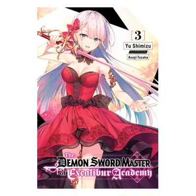 "The Demon Sword Master of Excalibur Academy, Vol. 3 (Light Novel)" - "" ("Shimizu Yu")