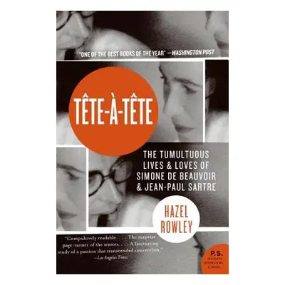 "Tete-A-Tete: The Tumultuous Lives and Loves of Simone de Beauvoir and Jean-Paul Sartre" - "" ("