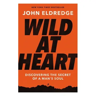 "Wild at Heart: Discovering the Secret of a Man's Soul" - "" ("Eldredge John")