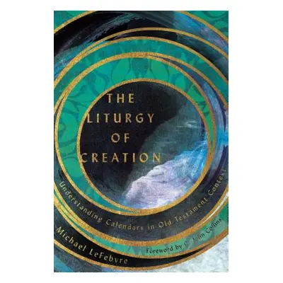 "The Liturgy of Creation: Understanding Calendars in Old Testament Context" - "" ("Lefebvre Mich