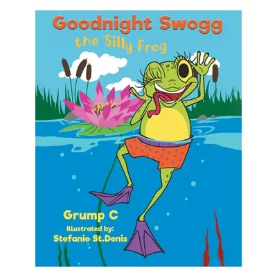 "Goodnight Swogg the Silly Frog" - "" ("C Grump")