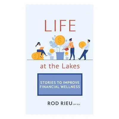 "Life at the Lakes: Stories to Improve Financial Wellness" - "" ("Rieu Rod")