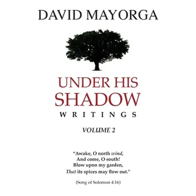 "Under His Shadow Writings Volume 2" - "" ("Mayorga David")