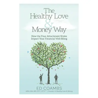 "The Healthy Love and Money Way: How the Four Attachment Styles Impact Your Financial Well-Being