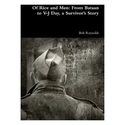 "Of Rice and Men: From Bataan to V-J Day, a Survivor's Story" - "" ("Reynolds Bob")