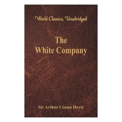 "The White Company (World Classics, Unabridged)" - "" ("Doyle Arthur Conan")