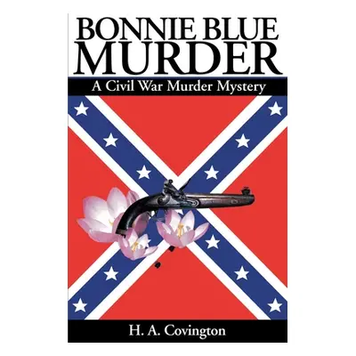 "Bonnie Blue Murder: A Civil War Murder Mystery" - "" ("Covington H. a.")