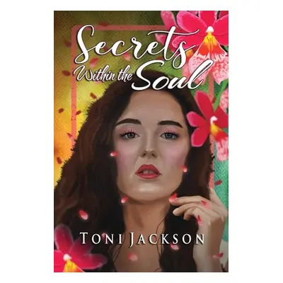 "Secrets Within the Soul" - "" ("Jackson Toni")