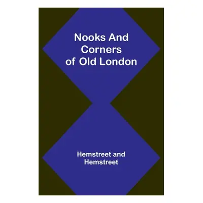 "Nooks and Corners of Old London" - "" ("Hemstreet and Hemstreet")