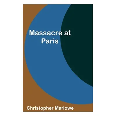 "Massacre at Paris" - "" ("Marlowe Christopher")