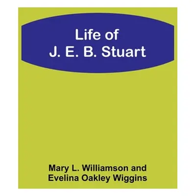 "Life of J. E. B. Stuart" - "" ("Williamson Mary L.")