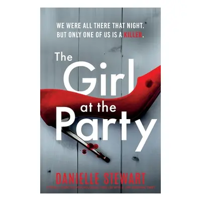 "The Girl at the Party: A totally addictive psychological thriller with a jaw-dropping twist" - 