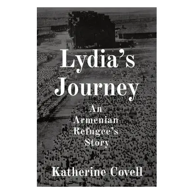 "Lydia's Journey: An Armenian Refugee's Story" - "" ("Covell Katherine")