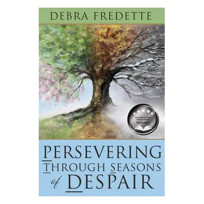 "Persevering Through Seasons of Despair" - "" ("Fredette Debra")