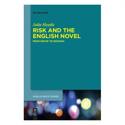 "Risk and the English Novel: From Defoe to McEwan" - "" ("Hoydis Julia")