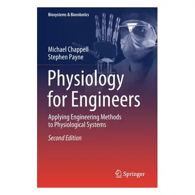 "Physiology for Engineers: Applying Engineering Methods to Physiological Systems" - "" ("Chappel