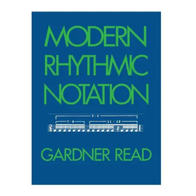 "Modern Rhythmic Notation" - "" ("Read Gardner")