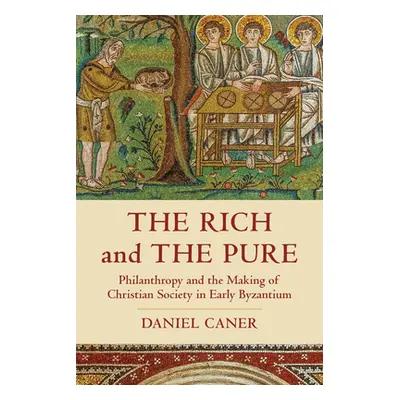 "The Rich and the Pure, 62: Philanthropy and the Making of Christian Society in Early Byzantium"