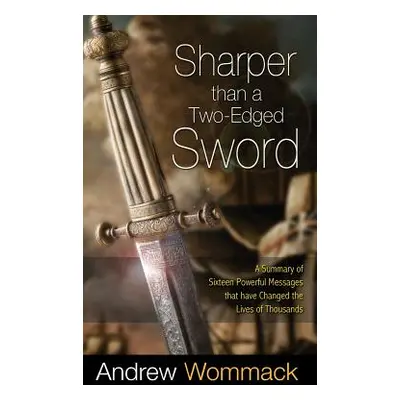 "Sharper Than a Two-Edged Sword: A Summary of Sixteen Powerful Messages That Have Changed the Li