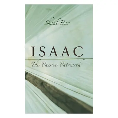 "Isaac: The Passive Patriarch" - "" ("Bar Shaul")