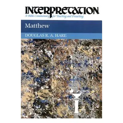 "Matthew: Interpretation: A Bible Commentary for Teaching and Preaching" - "" ("Hare Douglas R. 