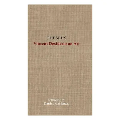 "Theseus: Vincent Desiderio on Art" - "" ("Desiderio Vincent")