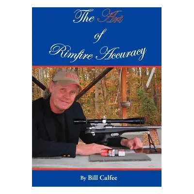 "The Art of Rimfire Accuracy" - "" ("Calfee Bill")