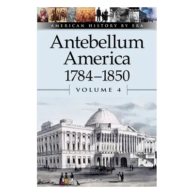 "Antebellum America: 1784-1850" - "" ("Dudley William")