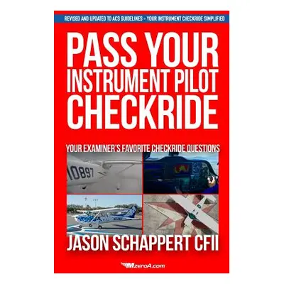 "Pass Your Instrument Pilot Checkride" - "" ("Schappert Jason")