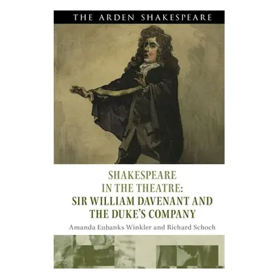 "Shakespeare in the Theatre: Sir William Davenant and the Duke's Company" - "" ("Winkler Amanda 