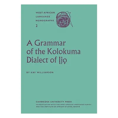 "A Grammar of the Kolokuma Dialect of Ịjọ" - "" ("Williamson Kay")