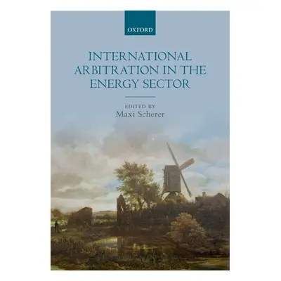 "International Arbitration in the Energy Sector" - "" ("Scherer Maxi")