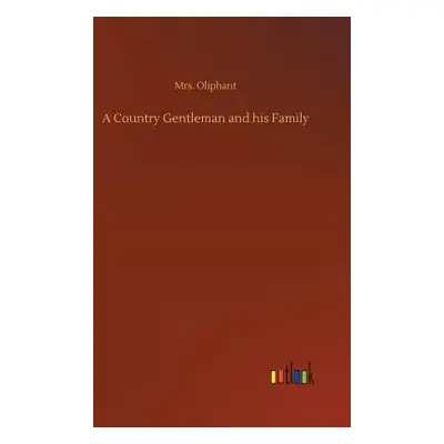 "A Country Gentleman and his Family" - "" ("Oliphant")