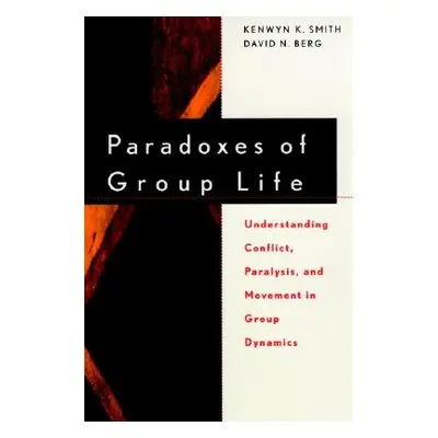 "Paradoxes of Group Life: Understanding Conflict, Paralysis, and Movement in Group Dynamics" - "