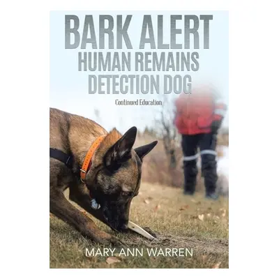 "Bark Alert: Human Remains Detection Dog - Continued Education" - "" ("Warren Mary Ann")