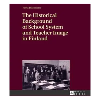 "The Historical Background of School System and Teacher Image in Finland" - "" ("Paksuniemi Merj