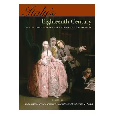 "Italy's Eighteenth Century: Gender and Culture in the Age of the Grand Tour" - "" ("Findlen Pau