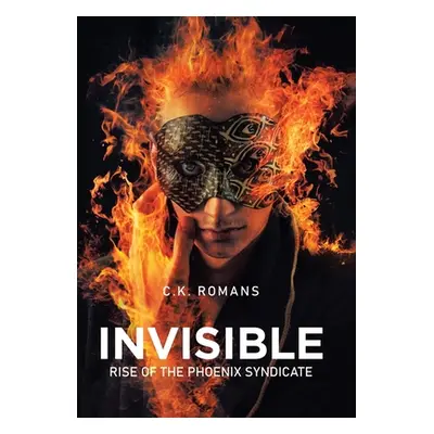 "Invisible: Rise of the Phoenix Syndicate" - "" ("Romans C. K.")