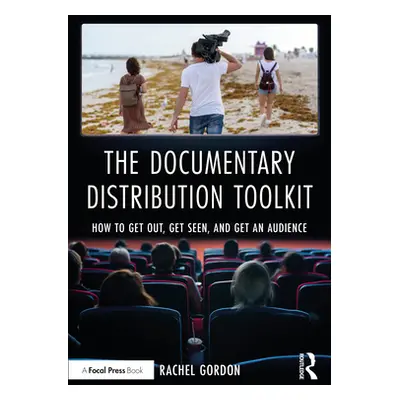 "The Documentary Distribution Toolkit: How to Get Out, Get Seen, and Get an Audience" - "" ("Gor