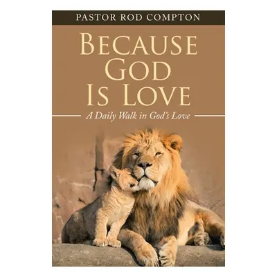 "Because God Is Love: A Daily Walk in God's Love" - "" ("Compton Pastor Rod")