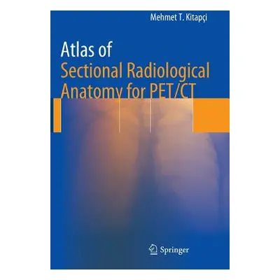 "Atlas of Sectional Radiological Anatomy for Pet/CT" - "" ("Kitapci Mehmet T.")