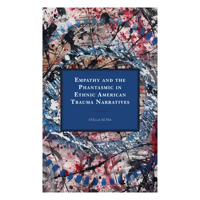 "Empathy and the Phantasmic in Ethnic American Trauma Narratives" - "" ("Setka Stella")